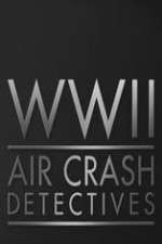 Watch World War II Air Crash Detectives Tvmuse