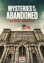 Watch Mysteries of the Abandoned: Hidden America Tvmuse