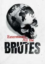 Watch Exterminate All the Brutes Tvmuse