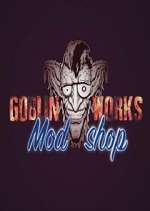 Watch Goblin Works Mod Shop Tvmuse