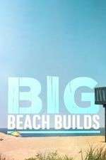 Watch Big Beach Builds Tvmuse