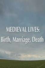 Watch Medieval Lives: Birth Marriage Death Tvmuse