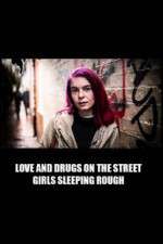 Watch Love and Drugs on the Street: Girls Sleeping Rough Tvmuse