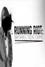 Watch Running Riot Britains Teen Crims Tvmuse