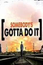 Watch Somebody's Gotta Do It Tvmuse