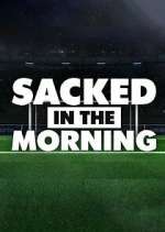 Watch Sacked in the Morning Tvmuse