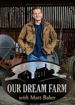 Watch Our Dream Farm with Matt Baker Tvmuse