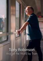 Watch Around the World by Train with Tony Robinson Tvmuse
