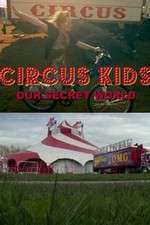 Watch Circus Kids: Our Secret World Tvmuse