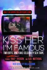 Watch Kiss Her Im Famous Tvmuse