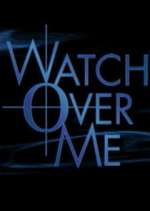 Watch Watch Over Me Tvmuse