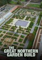 Watch The Great Northern Garden Build Tvmuse