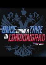 Watch Once Upon a Time in Londongrad Tvmuse