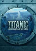 Watch Titanic: Stories from the Deep Tvmuse