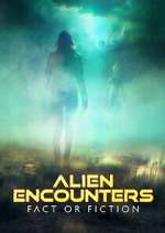 Watch Alien Encounters: Fact or Fiction Tvmuse