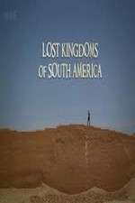 Watch Lost Kingdoms of South America Tvmuse