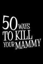 Watch 50 Ways to Kill Your Mammy Tvmuse