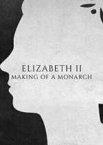 Watch Elizabeth II: Making of a Monarch Tvmuse