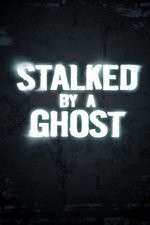 Watch Stalked By A Ghost Tvmuse