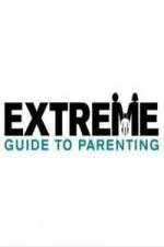 Watch Extreme Guide to Parenting Tvmuse