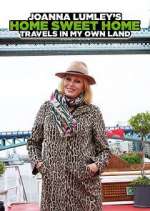Watch Joanna Lumley's Home Sweet Home: Travels in My Own Land Tvmuse