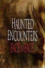 Watch Haunted Encounters Face To Face Tvmuse