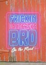Watch Frickin Dangerous Bro... On the Road Tvmuse