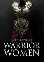 Watch Warrior Women with Lucy Lawless Tvmuse