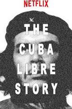 Watch The Cuba Libre Story Tvmuse