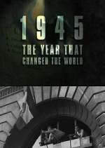 Watch 1945: The Year That Changed the World Tvmuse