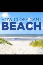 Watch How Close Can I Beach Tvmuse