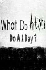 Watch What Do Artists Do All Day? Tvmuse