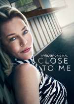 Watch Close to Me Tvmuse