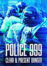 Watch Police 999: Clear & Present Danger Tvmuse