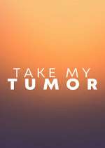 Watch Take My Tumor Tvmuse