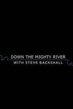 Watch Down the Mighty River with Steve Backshall Tvmuse