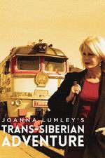 Watch Joanna Lumleys Trans-Siberian Adventure Tvmuse