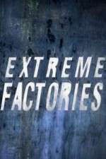 Watch Extreme Factories Tvmuse