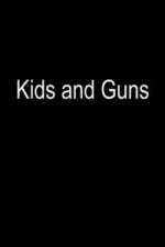 Watch Kids and Guns Tvmuse