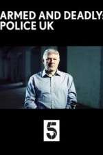 Watch Armed and Deadly: Police UK Tvmuse