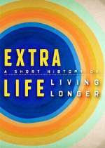 Watch Extra Life: A Short History of Living Longer Tvmuse