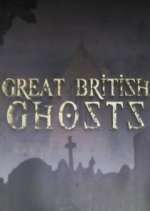 Watch Great British Ghosts Tvmuse