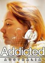 Watch Addicted Australia Tvmuse