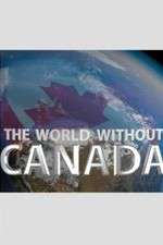 Watch The World Without Canada Tvmuse