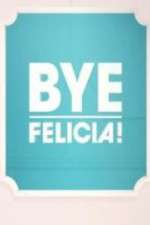 Watch Bye Felicia! Tvmuse