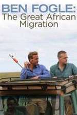 Watch Ben Fogle: The Great African Migration Tvmuse