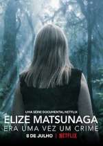 Watch Elize Matsunaga: Era Uma Vez Um Crime Tvmuse