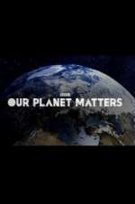 Watch Our Planet Matters Tvmuse