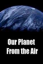 Watch Our Planet From the Air Tvmuse