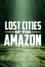 Watch Lost Cities of the Amazon Tvmuse